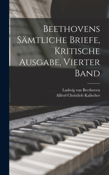 Beethovens samtliche Briefe, Kritische Ausgabe, Vierter Band by Ludwig Van Beethoven - Hardback