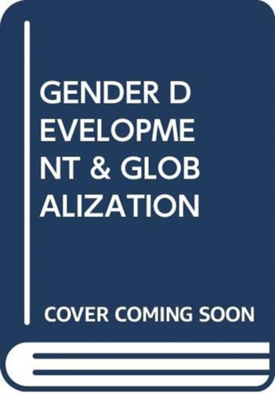 GENDER DEVELOPMENT & GLOBALIZATION
