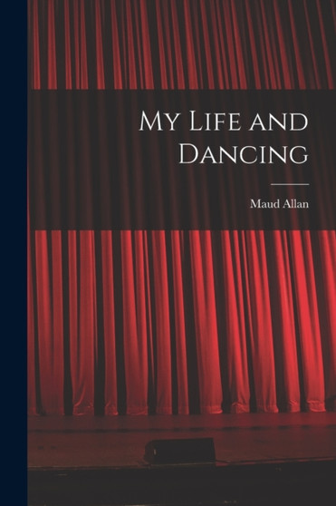 My Life and Dancing by Maud Allan - Paperback