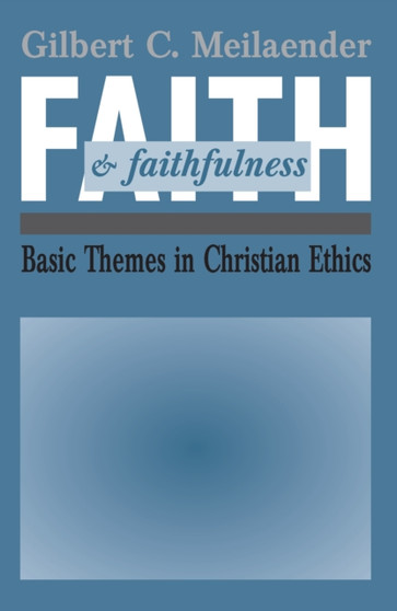Faith and Faithfulness : Basic Themes in Christian Ethics