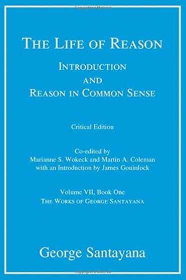 The Life of Reason : Introduction and Reason in Common Sense, Volume VII, Book One Volume 7
