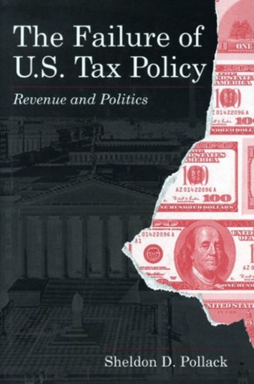 The Failure of U.S. Tax Policy : Revenue and Politics