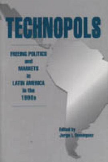 Technopols : Freeing Politics and Markets in Latin America in the 1990s