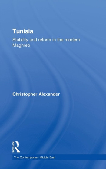 Tunisia : Stability and Reform in the Modern Maghreb