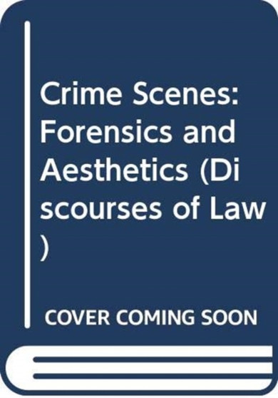 Crime Scenes : Forensics and Aesthetics