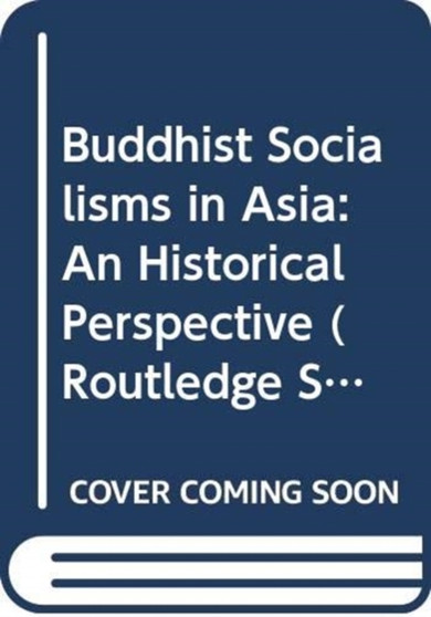 Buddhist Socialisms in Asia : An Historical Perspective