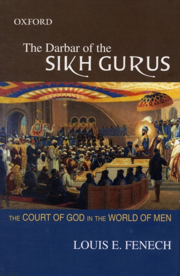 The Darbar of the Sikh Gurus : The Court of God in the World of Men