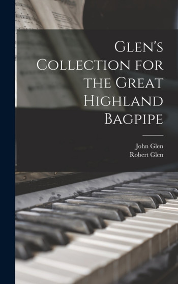 Glen's Collection for the Great Highland Bagpipe by John Glen - Hardback