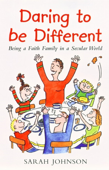 Daring to be Different : Being a Faith Family in a Secular World