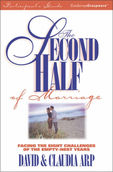 The Second Half of Marriage : Facing the Eight Challenges of the Empty-nest Years Participant's Guide