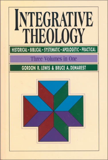 Integrative Theology : Historical, Biblical, Systematic, Apologetic, Practical