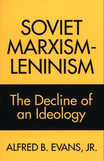 Soviet Marxism-Leninism : The Decline of an Ideology