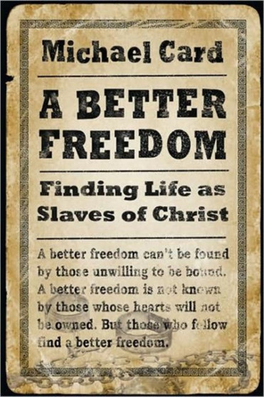 A Better Freedom : Finding Life as Slaves of Christ