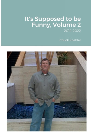 It's Supposed to be Funny, Volume 2 : 2014-2022 by Chuck Koehler - Paperback