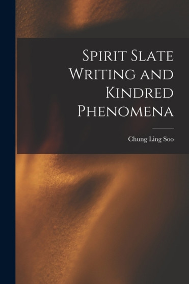 Spirit Slate Writing and Kindred Phenomena by Chung Ling Soo - Paperback