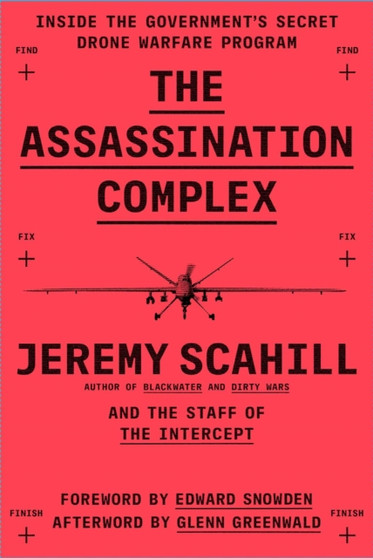 The Assassination Complex : Inside the Government's Secret Drone Warfare Program