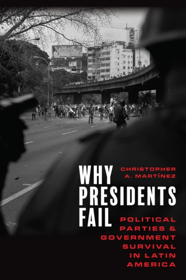 Why Presidents Fail : Political Parties and Government Survival in Latin America