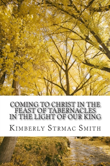Coming to Christ in the Feast of Tabernacles : In the Light of Our King
