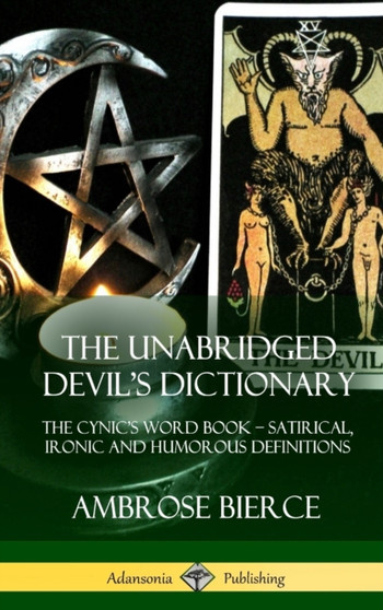 The Unabridged Devil's Dictionary : The Cynic's Word Book - Satirical, Ironic and Humorous Definitions (Hardcover) by Ambrose Bierce - Hardback