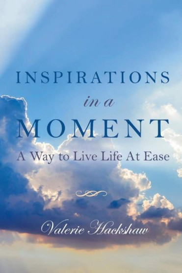 Inspirations in a Moment : A Way to Live Life At Ease