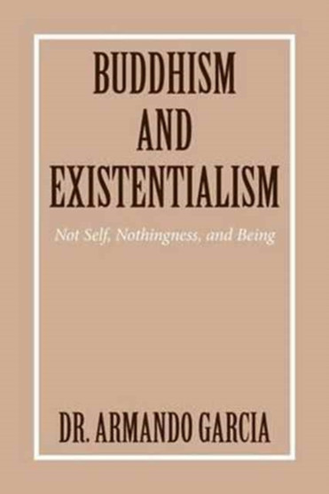 Buddhism and Existentialism : Not Self, Nothingness, and Being