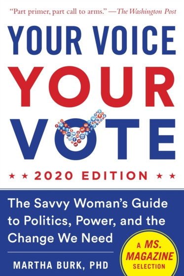 Your Voice, Your Vote: 2020-21 Edition : The Savvy Woman's Guide to Politics, Power, and the Change We Need