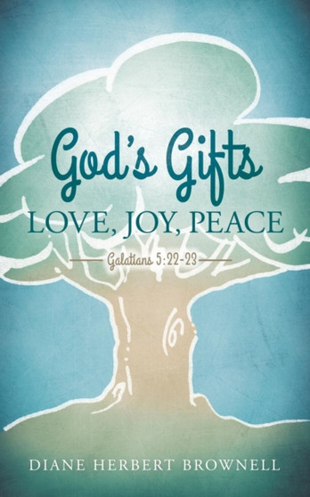 God's Gifts : Love, Joy, Peace, Galatians 5:22-23