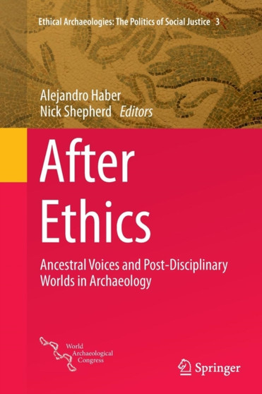 After Ethics : Ancestral Voices and Post-Disciplinary Worlds in Archaeology : 3