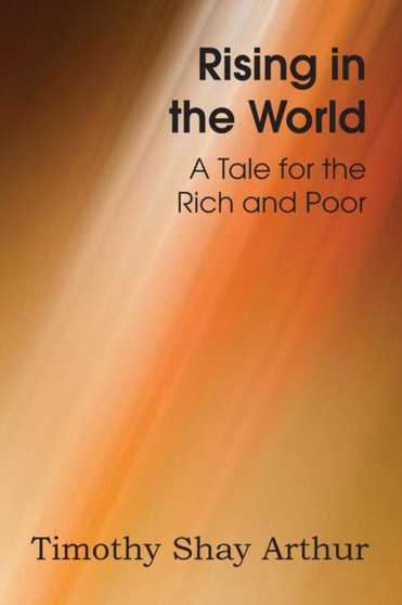 Rising in the World, a Tale for the Rich and Poor