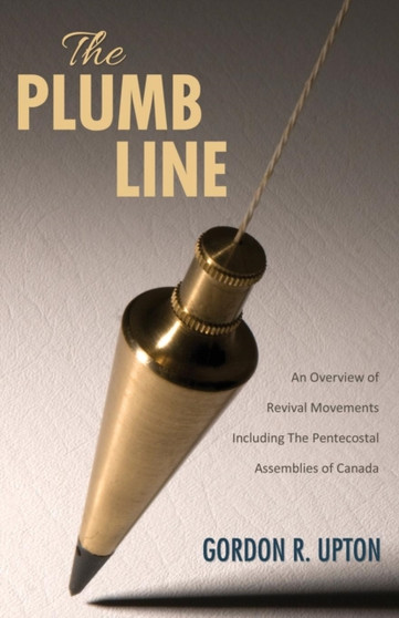 The Plumb Line : An Overview of Revival Movements Including the Pentecostal Assemblies of Canada