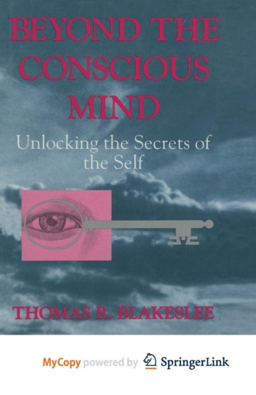 Beyond the Conscious Mind : Unlocking the Secrets of the Self