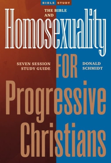 The Bible and Homosexuality for Progressive Christians : A Six Session Study Guide