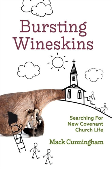 Bursting Wineskins : Searching For New Covenant Church Life
