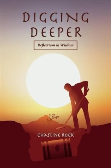 Digging Deeper : Reflections in Wisdom