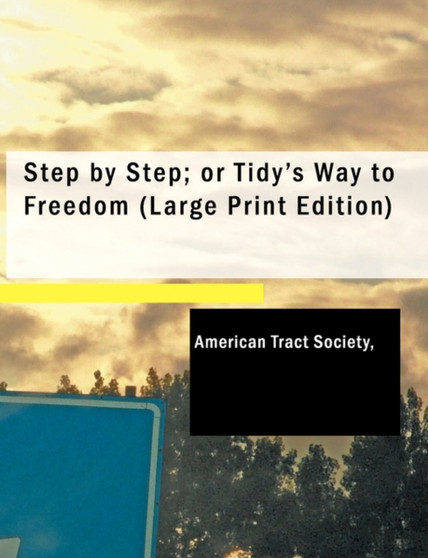 Step by Step; Or Tidy's Way to Freedom