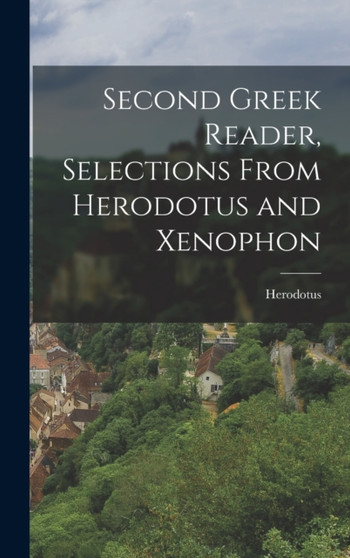 Second Greek Reader, Selections From Herodotus and Xenophon by Herodotus - Hardback