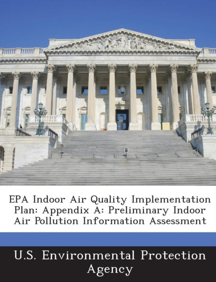 EPA Indoor Air Quality Implementation Plan : Appendix A: Preliminary Indoor Air Pollution Information Assessment
