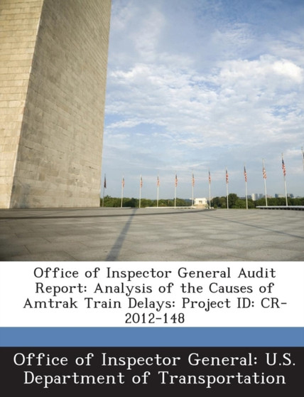 Office of Inspector General Audit Report : Analysis of the Causes of Amtrak Train Delays: Project Id: Cr-2012-148