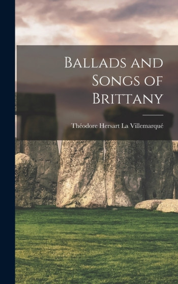 Ballads and Songs of Brittany by Theodore Hersart La Villemarque - Hardback