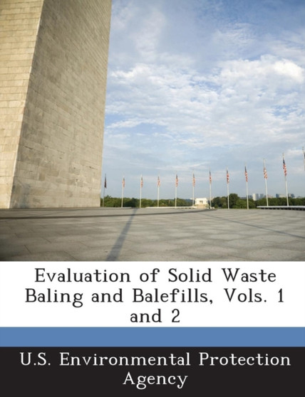 Evaluation of Solid Waste Baling and Balefills, Vols. 1 and 2