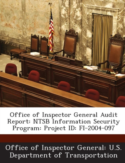 Office of Inspector General Audit Report : Ntsb Information Security Program: Project Id: Fi-2004-097