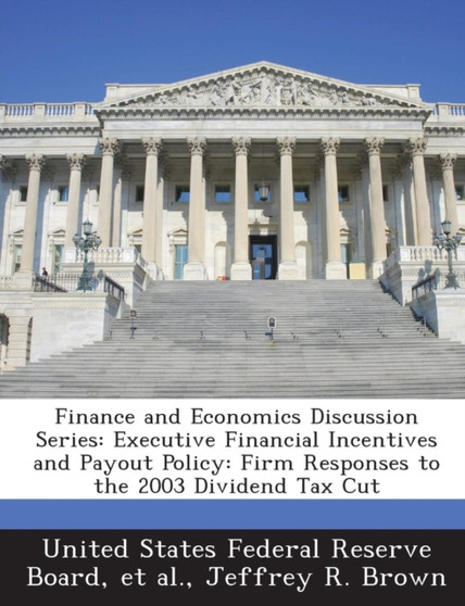 Finance and Economics Discussion Series : Executive Financial Incentives and Payout Policy: Firm Responses to the 2003 Dividend Tax Cut