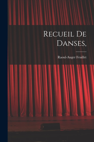 Recueil de danses, by Raoul-Auger 1659 or 60-1710 Feuillet - Paperback