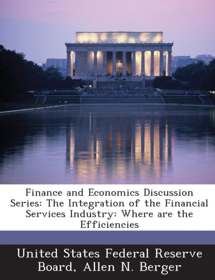 Finance and Economics Discussion Series : The Integration of the Financial Services Industry: Where Are the Efficiencies
