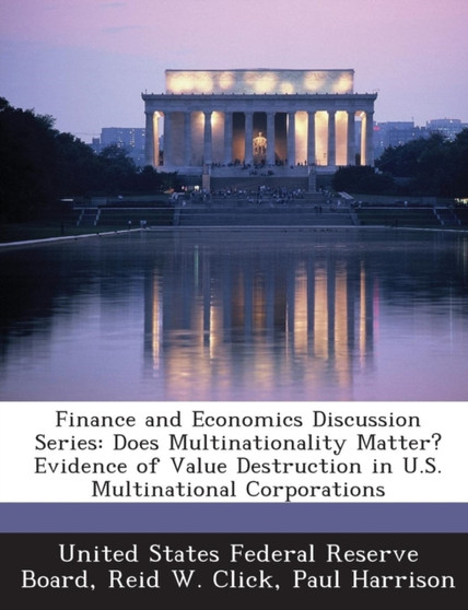 Finance and Economics Discussion Series : Does Multinationality Matter? Evidence of Value Destruction in U.S. Multinational Corporations