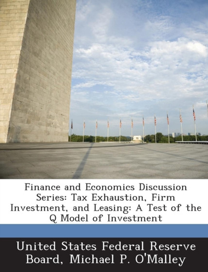 Finance and Economics Discussion Series : Tax Exhaustion, Firm Investment, and Leasing: A Test of the Q Model of Investment