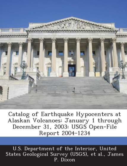 Catalog of Earthquake Hypocenters at Alaskan Volcanoes : January 1 Through December 31, 2003: Usgs Open-File Report 2004-1234