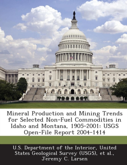 Mineral Production and Mining Trends for Selected Non-Fuel Commodities in Idaho and Montana, 1905-2001 : Usgs Open-File Report 2004-1414