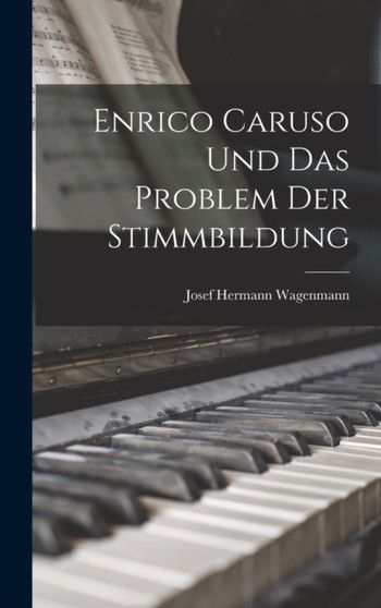 Enrico Caruso Und Das Problem Der Stimmbildung by Josef Hermann Wagenmann - Hardback