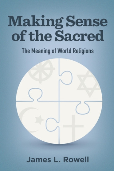 Making Sense of the Sacred : The Meaning of World Religions